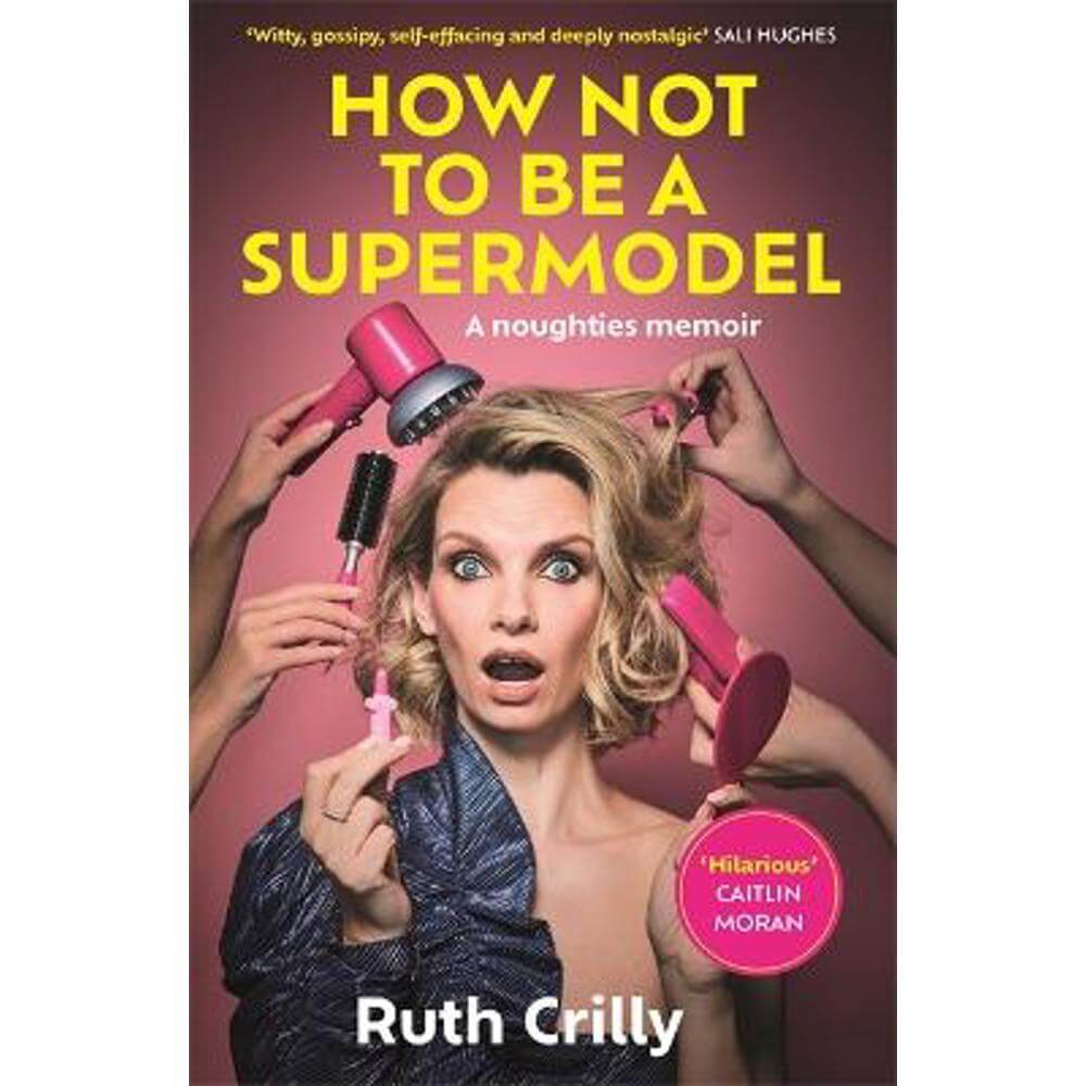 How Not to be a Supermodel (Hardback) - Ruth Crilly